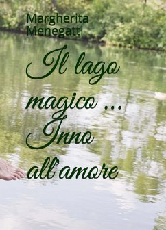 Il lago magico ... Inno all'amore - Menegatti, Margherita