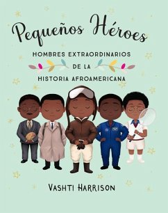 Pequeños Héroes: Hombres Extraordinarios de la Historia Afroamericana / Little L Egends: Exceptional Men in Black History - Harrison, Vashti