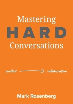 Mastering Hard Conversations: Turning conflict into collaboration - Rosenberg, Mark