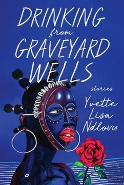 Drinking from Graveyard Wells - Ndlovu, Yvette Lisa