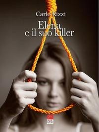 Elena e il suo killer - Rizzi, Carlo