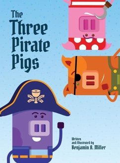 The Three Pirate Pigs - Miller, Benjamin A.