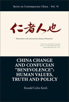 China Change and Confucian Benevolence: Human Values, Truth and Policy - Keith, Ronald Colin