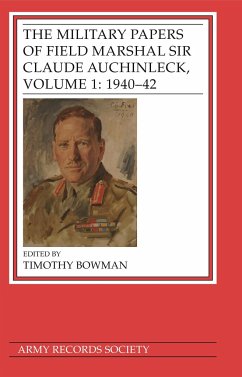 The Military Papers of Field Marshal Sir Claude Auchinleck, Volume 1: 1940-42 - Bowman, Timothy