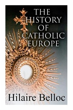 The History of Catholic Europe - Belloc, Hilaire