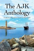 The AJK Anthology: A Collection of Biographical Memoirs and Short Stories