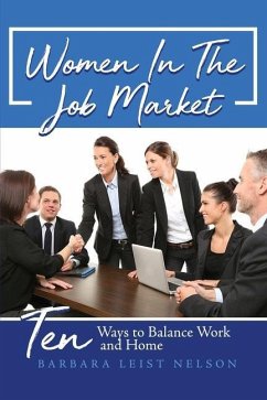 Women In The Job Market: Ten Ways to Balance Work and Home - Nelson, Barbara Leist