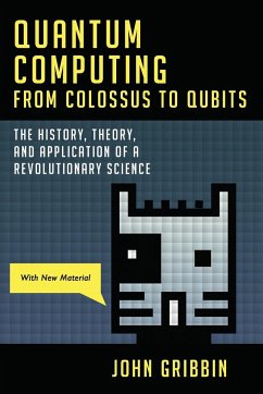 Quantum Computing from Colossus to Qubits - Gribbin, John