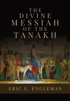 The Divine Messiah of the Tanakh - Engleman, Eric E