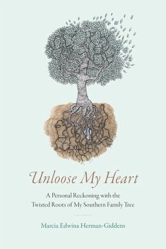 Unloose My Heart: A Personal Reckoning with the Twisted Roots of My Southern Family Tree - Herman-Giddens, Marcia Edwina