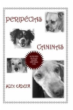 Peripécias Caninas: um livro forte, retratando uma relação verdadeira entre pessoas e cães. - Crivier, Alex