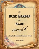 The Rose Garden of Saadi: A Complete Translation of the Gulistan of Saadi (Bilingual)