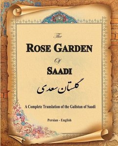 The Rose Garden of Saadi: A Complete Translation of the Gulistan of Saadi (Bilingual) - Rehatsek, Edward; Eslamian, Hamid