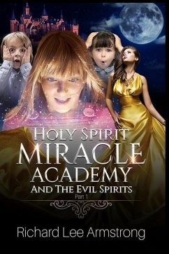 Holy Spirit Miracle Academy And The Evil Spirits - Armstrong, Richard Lee