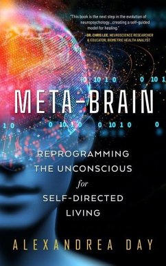 Meta-Brain: Reprogramming the Unconscious for Self-Directed Living - Day, Alexandrea