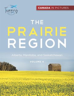 Canada In Pictures: The Prairie Region - Volume 4 - Alberta, Manitoba, and Saskatchewan (eBook, ePUB) - Out, Tripping; Williams, Angela