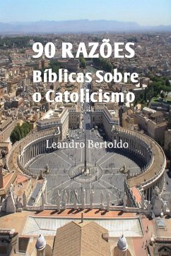 90 Razões Bíblicas Sobre o Catolicismo (eBook, ePUB) - Leandro, Bertoldo