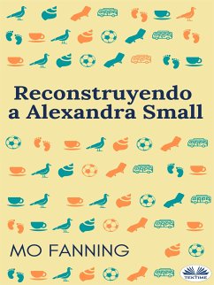 Reconstruyendo A Alexandra Small (eBook, ePUB) - Fanning, Mo