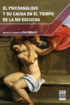 El Psicoanalisis y Su Causa En El Tiempo De La No Escucha (eBook, ePUB) - Gerace, Eva