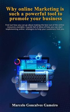 Why Online Marketing is Such a Powerful Tool to Promote Your Business. (eBook, ePUB) - Gameiro, Marcelo; Gameiro, Marcelo