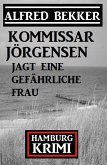 Kommissar Jörgensen jagt eine gefährliche Frau: Kommissar Jörgensen Hamburg Krimi (eBook, ePUB)