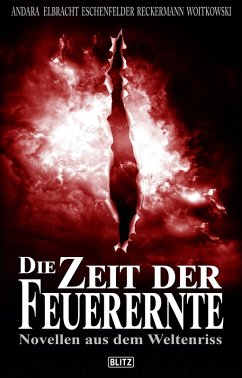 Die Zeit der Feuerernte (eBook, ePUB) - Reckermann, Tobias; Andara, Erik R.; Elbracht, Ina; Eschenfelder, Christian Veit; Woitkowski, Felix