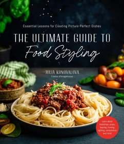 The Ultimate Guide to Food Styling (eBook, ePUB) - Konovalova, Julia