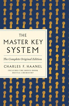 The Master Key System: The Complete Original Edition (eBook, ePUB) - Haanel, Charles F.