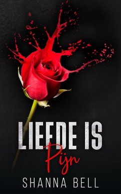 Liefde is pijn (Woeste Liefde, #1) (eBook, ePUB) - Bell, Shanna