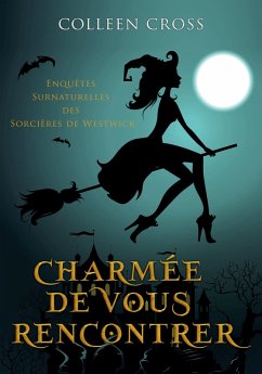 Cover Charmée de vous Rencontrer : Une Petite Enquête des Sorcières de Westwick (Les Petites Enquêtes Surnaturelles des Sorcières de Westwick, #1) (eBook, ePUB)