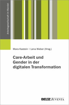 Care-Arbeit und Gender in der digitalen Transformation - Kastein, Mara; Weber, Lena