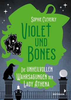 Violet und Bones Band 2 - Die unheilvollen Wahrsagungen der Lady Athena - Cleverly, Sophie