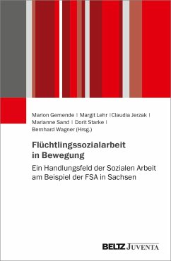 Flüchtlingssozialarbeit in Bewegung - Gemende, Marion; Jerzak, Claudia; Lehr, Margit; Sand, Marianne; Starke, Dorit; Wagner, Bernhard