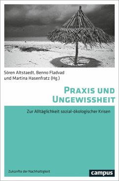 Praxis und Ungewissheit - Altstaedt, Sören; Fladvad, Benno; Hasenfratz, Martina