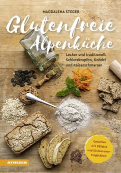 Glutenfreie Alpenküche - Genießen mit Zöliakie und Glutenunverträglichkeit - Steger, Magdalena