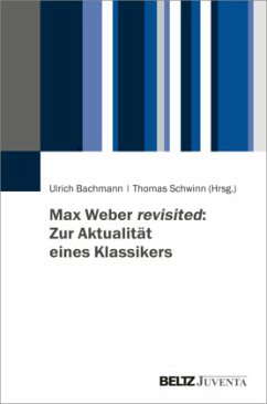 Max Weber revisited: Zur Aktualität eines Klassikers - Bachmann, Ulrich; Schwinn, Thomas