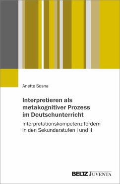 Interpretieren als metakognitiver Prozess im Deutschunterricht - Sosna, Anette