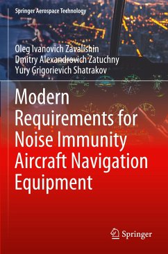 Modern Requirements for Noise Immunity Aircraft Navigation Equipment - Zavalishin, Oleg Ivanovich;Zatuchny, Dmitry Alexandrovich;Shatrakov, Yury Grigorievich