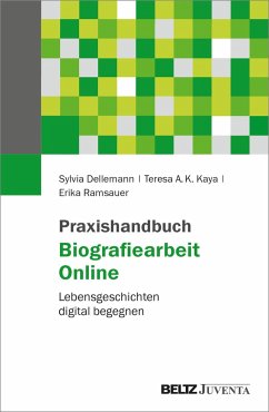 Praxishandbuch Biografiearbeit Online - Dellemann, Sylvia;Kaya, Teresa A.K.;Ramsauer, Erika
