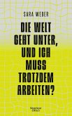 Die Welt geht unter, und ich muss trotzdem arbeiten? (eBook, ePUB)