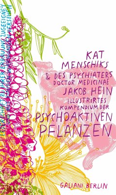 Kat Menschiks und des Psychiaters Doctor medicinae Jakob Hein Illustrirtes Kompendium der psychoaktiven Pflanzen / Kat Menschiks Lieblingsbücher Bd.14 (eBook, ePUB) - Menschik, Kat; Hein, Jakob