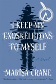 I Keep My Exoskeletons to Myself (eBook, ePUB) I Keep My Exoskeletons to Myself (eBook, ePUB)