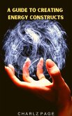 A Guide to Creating Energy Constructs (eBook, ePUB) A Guide to Creating Energy Constructs (eBook, ePUB)