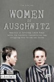 Women Of Auschwitz Memories of Surviving Jewish Women Inside the Auschwitz Concentration Camp Struggling with Racism and Sexism (eBook, ePUB)