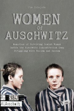 Women Of Auschwitz Memories of Surviving Jewish Women Inside the Auschwitz Concentration Camp Struggling with Racism and Sexism (eBook, ePUB) - Colajuta, Jim