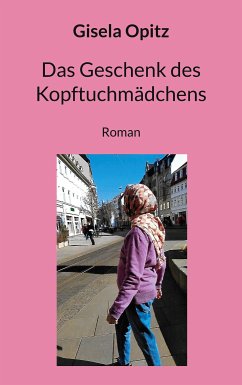 Das Geschenk des Kopftuchmädchens (eBook, ePUB) - Opitz, Gisela