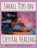 Small Tips on Crystal Healing (eBook, ePUB) Small Tips on Crystal Healing (eBook, ePUB)