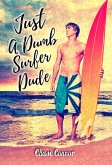Just a Dumb Surfer Dude (eBook, ePUB)