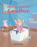 Didn't Even Say Goodbye (eBook, ePUB)
