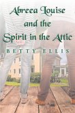 Abreea Louise and the Spirit in the Attic (eBook, ePUB)